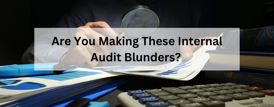 Are You Making These Internal Audit Blunders?