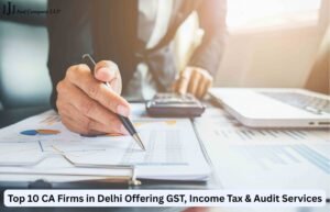 Top 10 CA Firms In Delhi Offering GST, Income Tax & Audit Services